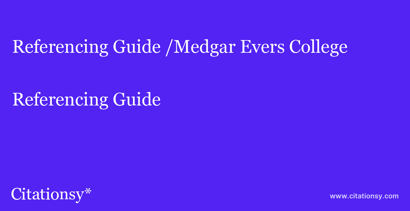 Referencing Guide: /Medgar Evers College